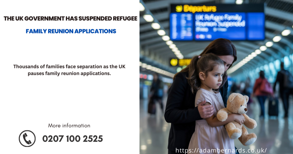 UK Suspends Refugee Family Reunion Applications: What You Need to Know